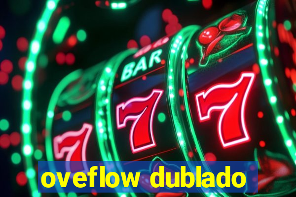 oveflow dublado